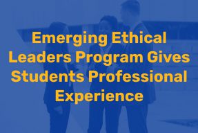 Emerging Ethical Leaders Program Gives Students Professional Experience